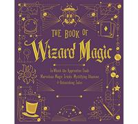 Book of Wizard Magic: In Which the Apprentice Finds Marvelous Magic Tricks, Mystifying Illusions & Astonishing Tales (The Books of Wizard Craft)