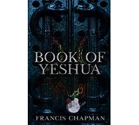 Book of Yeshua: The dual time-line conspiracy thriller that will make you question everything (The Alpha & Omega Trilogy)