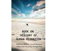 Book On History Of Human Migration: Different Routes, Countries And Obtancles Faced By Immigraters