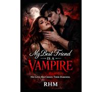 Book One: My Best Friend Is A Vampire: "His Love. Her Choice. Their Darkness." (The Vampire Dynasty Saga)