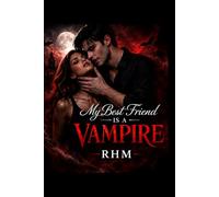 Book One: My Best Friend Is A Vampire: "His Love. Her Choice. Their Darkness." (The Vampire Dynasty Saga)
