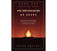 Book One - The Brickmakers of Egypt: Escaping the tyranny of the senses, awakening the I AM, devouring the illusions of the 3D world. (The Esoteric Exodus)