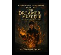 BOOK ONE : THE DREAMER MUST DIE: To awaken the world, the dreamer must burn (REFLECTIONS OF THE DREAMFIRE)