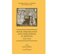 Book Production and Publishing in Britain 1375-1475 (Cambridge Studies in Publishing and Printing History)