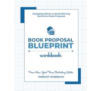 Book Proposal Blueprint Workbook: Equipping Writers to Build Winning Nonfiction Book Proposals