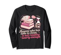 Book Reading Anyone Who Has Time to Clean is Not Reading Long Sleeve T-Shirt