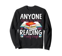 Book Reading Anyone Who Has Time To Clean Is Not Reading Sweatshirt