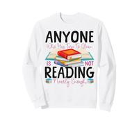 Book Reading Anyone Who Has Time To Clean Is Not Reading Sweatshirt