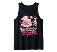 Book Reading Anyone Who Has Time to Clean is Not Reading Tank Top