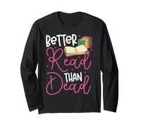 Book Reading Better Read Than Dead Long Sleeve T-Shirt