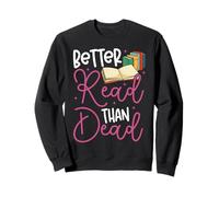 Book Reading Better Read Than Dead Sweatshirt
