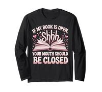 Book Reading If My Book is Open Your Mouth Should Be Closed Long Sleeve T-Shirt