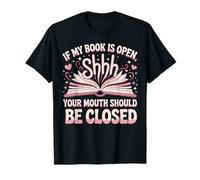 Book Reading If My Book is Open Your Mouth Should Be Closed T-Shirt