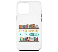 Book Reading It's Not Hoarding If It's Books Case for iPhone 12 Pro Max