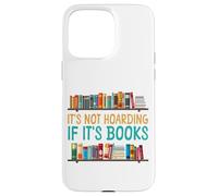 Book Reading It's Not Hoarding If It's Books Case for iPhone 15 Pro Max
