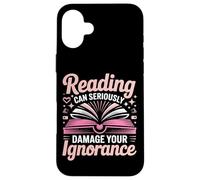 Book Reading Reading Can Seriously Damage Your Ignorance Case for iPhone 16 Plus