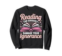 Book Reading Reading Can Seriously Damage Your Ignorance Sweatshirt