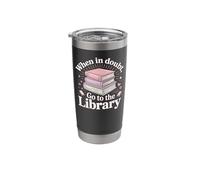 Book Reading When in Doubt Go to The Library Stainless Steel Insulated Tumbler