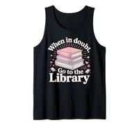 Book Reading When in Doubt Go to The Library Tank Top