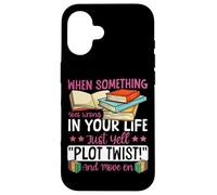 Book Reading When Something Goes Wrong In Your Life Just Case for iPhone 16