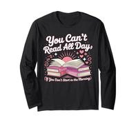 Book Reading You Can't Read All Day If You Don't Start in Long Sleeve T-Shirt