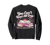 Book Reading You Can't Read All Day If You Don't Start In Sweatshirt
