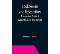 Book Repair and Restoration: A Manual of Practical Suggestions for Bibliophiles