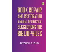 Book Repair and Restoration: A Manual of Practical Suggestions for Bibliophiles