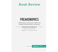 Book Review: Freakonomics by Steven D. Levitt and Stephen J. Dubner: Challenging conventional wisdom and finding counterintuitive conclusions