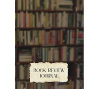 Book Review Journal: A Book Lover’s Notebook to Track, Review & Organize Your Reading List