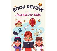 Book Review Journal For Kids: A Simple Reading Journal For Kids To Record All The Books They’ve Read, Review Their Favorite Books As Well As Test Their Reading Comprehension