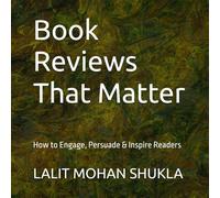 Book Reviews That Matter: How to Engage, Persuade & Inspire Readers