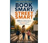 Book Smart, Street Smart: 120 Real-World Skills to Raise Confident, Capable, and Resilient Kids, From Toddlers to Young Adults