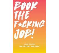 Book The Fucking Job!: A Guide for Actors