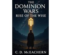 Book Three of the Dominion Wars Trilogy: The Rise of the Wise