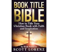 Book Title Bible: How to Title Your Christian Book with Faith and Inspiration