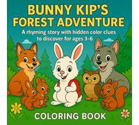 Book Title: BUNNY KIP’S FOREST ADVENTURE: A rhyming story with hidden color clues to discover - for ages 3-6 (Bunny Kip Adventures)