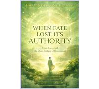 BOOK TITLE (Part IV) When Fate Lost Its Authority: Time, Power, and the Quiet Collapse of Determinism