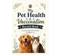 Book Title: Pet Health & Vaccination Record Book: For Dogs & Cats