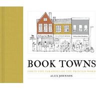 Book Towns: Forty Five Paradises of the Printed Word