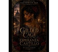 Book Two: The Gilded Cage of Esperanza Castillo: A tale of forbidden love,whispered secrets,and the women who dared to love despite the world’s restraints: 2 (Whispers of the Victorian Age)