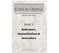 Book V - Reformers, Humanitarians & Innovators: Meet the Changemakers Who Fought for Justice, Lifted Communities, and Built the Future (The Curious ... Course of History and Why They Matter Today)