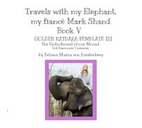 Book V THE GOLDEN KATHARA TEMPLATE III The Embodiment of our Monad The Third Harmonic Universe: Travels with my Elephant, my fiancé Mark Shand