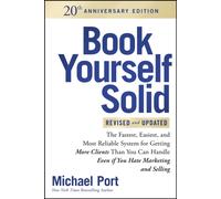 Book Yourself Solid Revised & Updated 20th Anniversary Edition : The Fastest, Easiest and Most Reliable System for Getting More Clients Than You Can Handle
