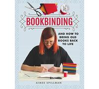 Bookbinding and How to Bring Old Books Back to Life: (Crafts)
