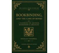 Bookbinding, and The Care of Books: A handbook for amateurs, bookbinders & librarians.: A Modern annotated edition