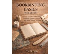Bookbinding Basics Workbook: A Hands-On Guide to Making Your Own Books, Journals, and Notebooks with Simple Tools and Techniques