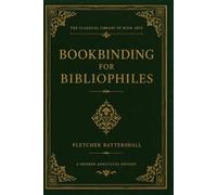 Bookbinding for Bibliophiles: A Modern annotated edition