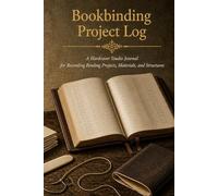 Bookbinding Project Log: A Hardcover Studio Journal for Recording Binding Projects, Materials, and Structures with Paper Inventory, Commission Records, and Structure Reference