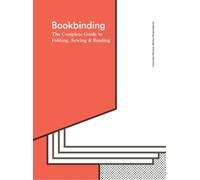 Bookbinding : The Complete Guide to Folding, Sewing & Binding